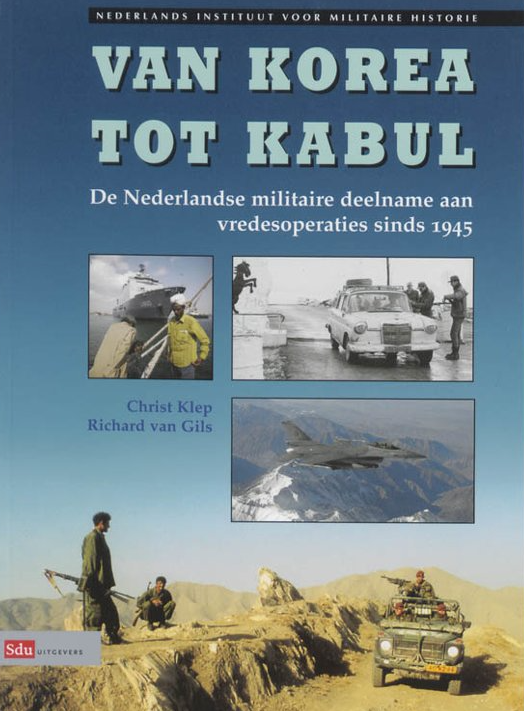 Christ Klep - Van Korea tot Kabul. De Nederlandse militaire deelname aan vredesoperaties sinds 1945